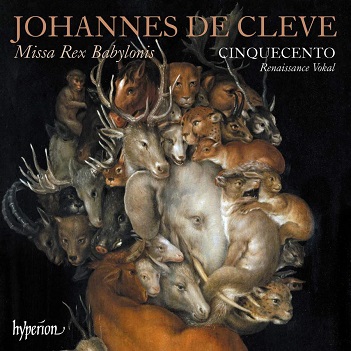 Cinquecento - Johannes De Cleve: Missa Rex Babylonis