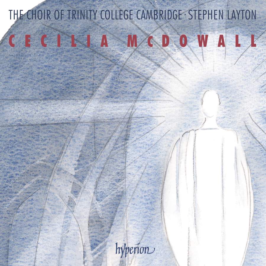 Choir of Trinity College Cambridge - Cecilia McDowall: Sacred Choral Music
