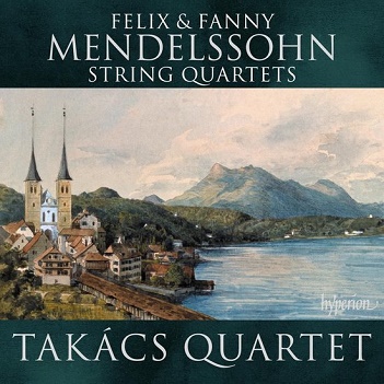 Takacs Quartet - Felix & Fanny Mendelssohn String Quartets