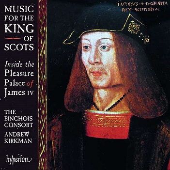Binchois Consort / Andrew Kirkman - Music For the King of Scots
