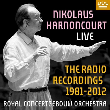 Harnoncourt, Nikolaus  & Royal Concertgebouw Orchestra - Nikolaus Harnoncourt Live, the Radio Recordings 1981-2012