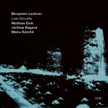 Lackner, Benjamin/Mathias Eick/Jerome Regard/Manu Katche - Last Decade