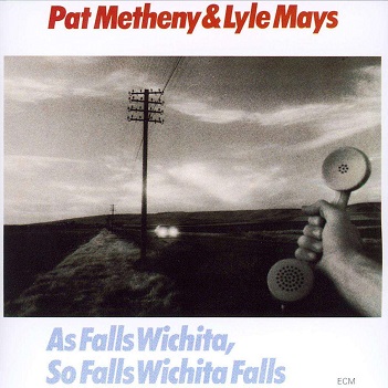 Metheny, Pat & Lyle Mays - As Falls Wichita, So Falls Wichita Falls