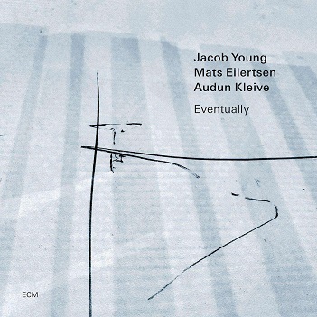 Young, Jacob/Mats Eilertsen/Audun Kleive - Eventually