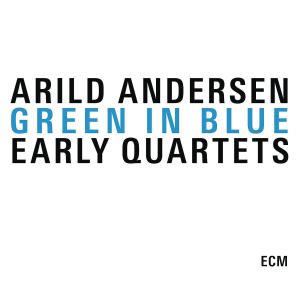 Andersen, Arild - Green In Blue -Early Quartets