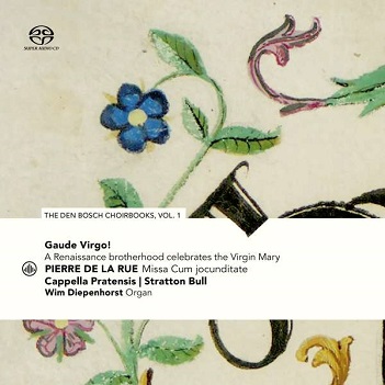 Cappella Pratensis / Stratton Bull - Gaude Virgo! a Renaissance Brotherhood Celebrates the Virgin Mary - the Den Bosch Choirbooks Vol.1