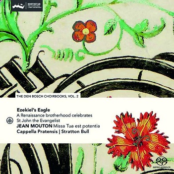Cappella Pratensis / Stratton Bull - Ezekiel's Eagle - a Renaissance Brotherhood Celebrates St John the Evangelist - the Den Bosch Choirbooks Vol. 2