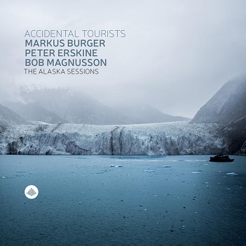 Burger, Markus/Peter Erskine/Bob Magnusson - Alaska Sessions - Accidental Tourists