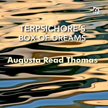 Grossman Ensemble - Augusta Read Thomas: Terpsichore's Box of Dreams