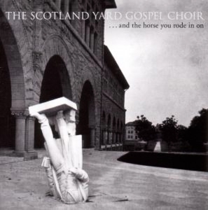 Scotland Yard Gospel Choir - ...and the Horse You Rode In On