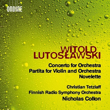 Tetzlaff, Christian / Finnish Radio Symphony Orchestra / Nicholas Collon - Lutoslawski: Concerto For Orchestra - Partita For Violin and Orchestra - Novelette