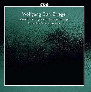 Ensemble Polyharmonique - Briegel: Zwolff Madrigalische Trost is Gesange