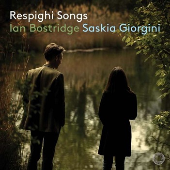 Bostridge, Ian / Saskia Giorgini - Respighi Songs