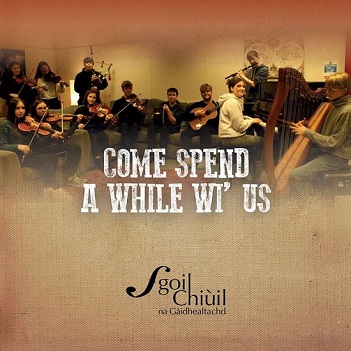 Sgoil Chiuil Na Gaidhealtachd - Come Spend a While Wi' Us
