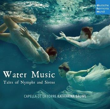 Capella De La Torre - Water Music - Tales of Nymphs and Sirens