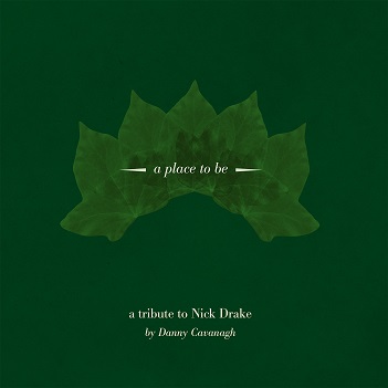 Cavanagh, Danny (Anathema) - A Place To Be: a Tribute To Nick Drake