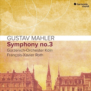 Gurzenich-Orchester Koln / Francois-Xavier Roth - Mahler Symphony No.3