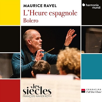 Les Siecles / Francois-Xavier Roth / Isabelle Druet / Jean Teitgen - Ravel: L'heure Espagnole/Bolero