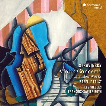 Faust, Isabelle / Les Siecles / Francois-Xavier Roth - Stravinsky: Violin Concerto / Chamber Works