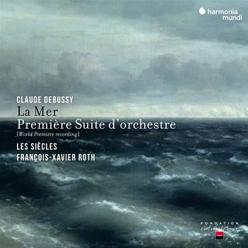 Les Siecles / Francois-Xavier Roth - Debussy: La Mer & Premiere Suite D'orchestre