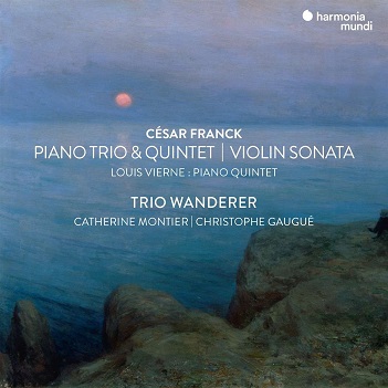 Trio Wanderer/Montier/Gaugue - Franck Piano Trio & Quintet/Violin Sonata