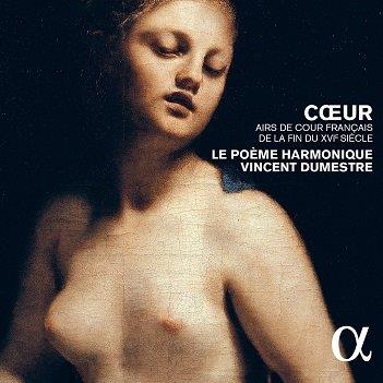 Le Poeme Harmonique - Coeur - Airs De Cour Francais Due Xvie Siecle
