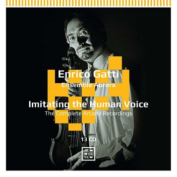 Gatti, Enrico / Ensemble Aurora - Imitating the Human Voice: the Complete Arcana Recordin