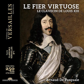 Pasquale, Arnaud De - Le Fier Virtuose. Le Clavecin De Louis Xiii