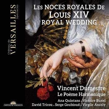Le Poeme Harmonique & Vincent Dumestre - Les Noces Royales De Louis Xiv
