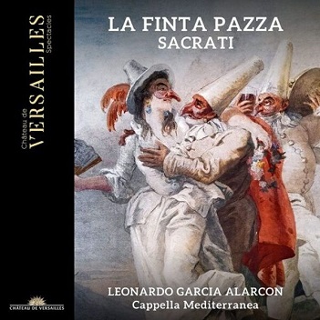 Capella Mediterranea & Leonardo Garcia Alarcon - Sacrati: La Finta Pazza