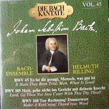 BACH, JOHANN SEBASTIAN - CANTATAS Vol. 45: BWV 45 'Es ist dir gesagt, Mensch, was gut ist', BWV 105 'Herr, gehe nicht ins Gericht mit deinem Knecht' & BWV 168 'Tue Rechnung! Donnerwort'