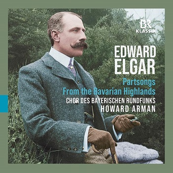 Chor Des Bayerischen Rundfunks / Howard Arman - Edward Elgar: From the Bavarian Highlands - Partsongs