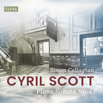 Callaghan, Simon - Cyril Scott: Piano Sonata No. 1, Op. 66