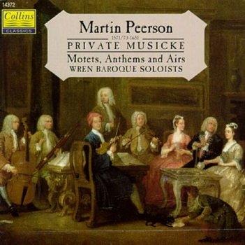 PEERSON, MARTIN - PRIVATE MUSICKE - MOTETS, ANTHEMS AND AIRS