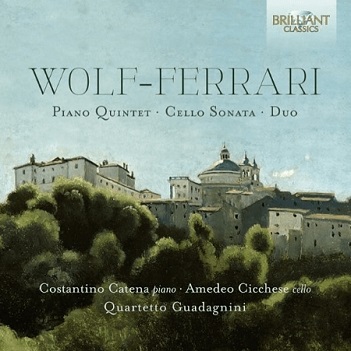 Quartetto Guadagnini / Constantino Catena / Amedeo Cicchese - Wolf-Ferrari: Piano Quintet/Cello Sonata/Duo