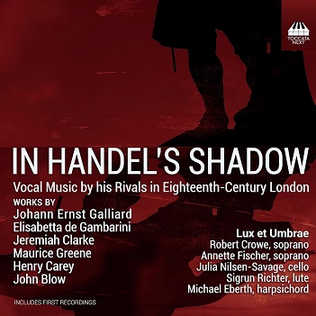 Lux Et Umbrae - In Handel's Shadow. Vocal Music By His Rivals In 18th-Century London