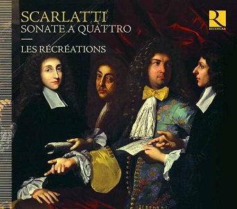 Les Recreations - Alessandro, Francesco & Domenico Scarlatti: Sonate a Quattro
