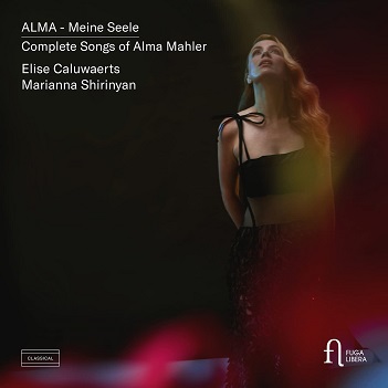 Caluwaerts, Elise / Marianna Shirinyan - Alma Mahler: Alma - Meine Seele. Complete Songs of Alma Mahler