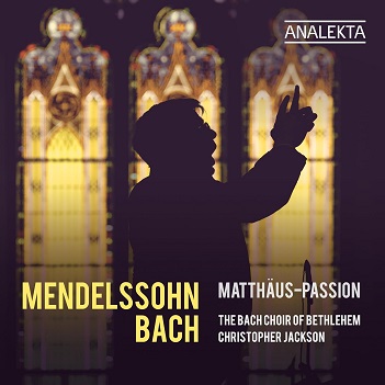 Bach Choir of Bethlehem - Mendelssohn & Bach: Matthaus-Passion