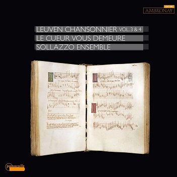 Sollazzo Ensemble - Le Cueur Vous Demeure, Leuven Chansonnier Vol. 3 & 4
