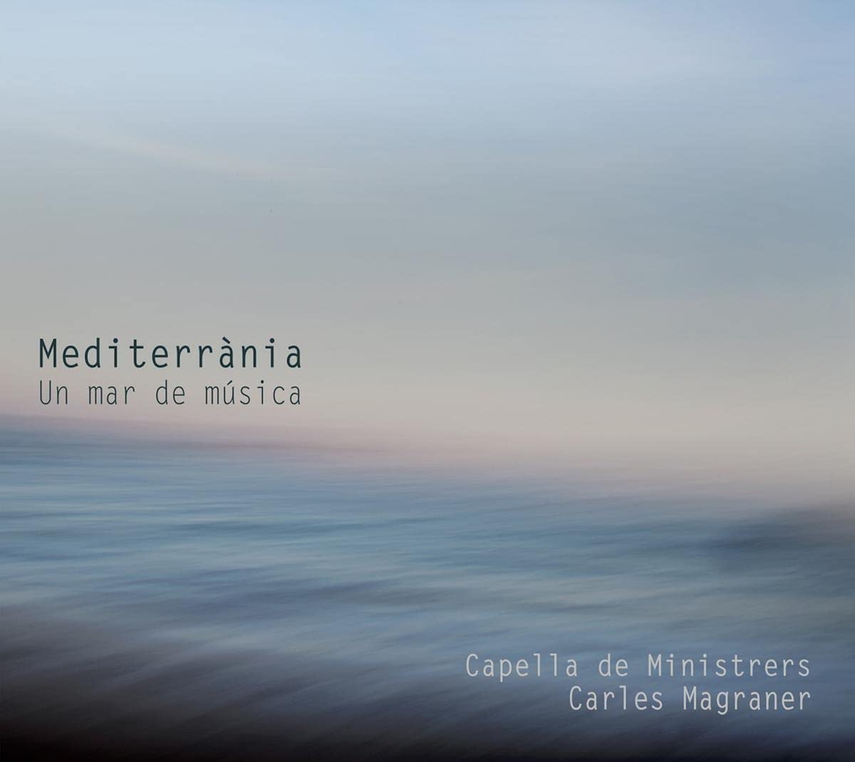 Capella De Ministrers / Carles Magraner - Mediterrania: Un Mar De Musica
