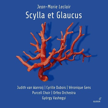 Orfeo Orchestra / Purcell Choir / Cyrille Dubois / Gyorgy Vashegyi / Judith Van Wanroij / Veronique Gens - Leclair: Scylla Et Glaucus