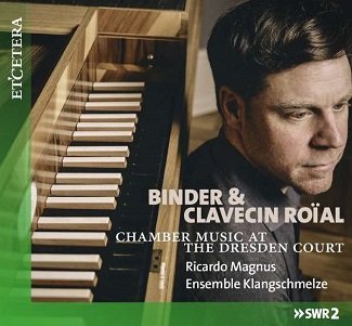 Magnus, Ricardo/Ensemble Klangschmelze - Binder & Clavecin Roial (the Dresden Court)