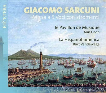 Le Pavillon De Musique/La Hispanoflamenca/Ann Cnop/Bart Vandewege - Sarcuni: Missa a 5 Voci Con Stromenti