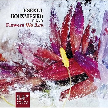 Kouzmenko, Ksenia - Flowers We Are...