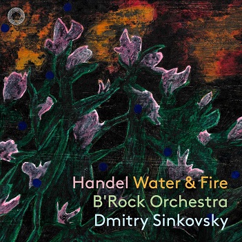B'rock Orchestra / Dmitry Sinkovsky - Handel: Water & Fire