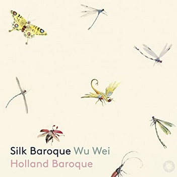 Holland Baroque Society / Wu Wei - Silk Baroque