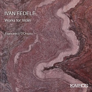 D'orazia, Francesco - Ivan Fedele: Works For Violon